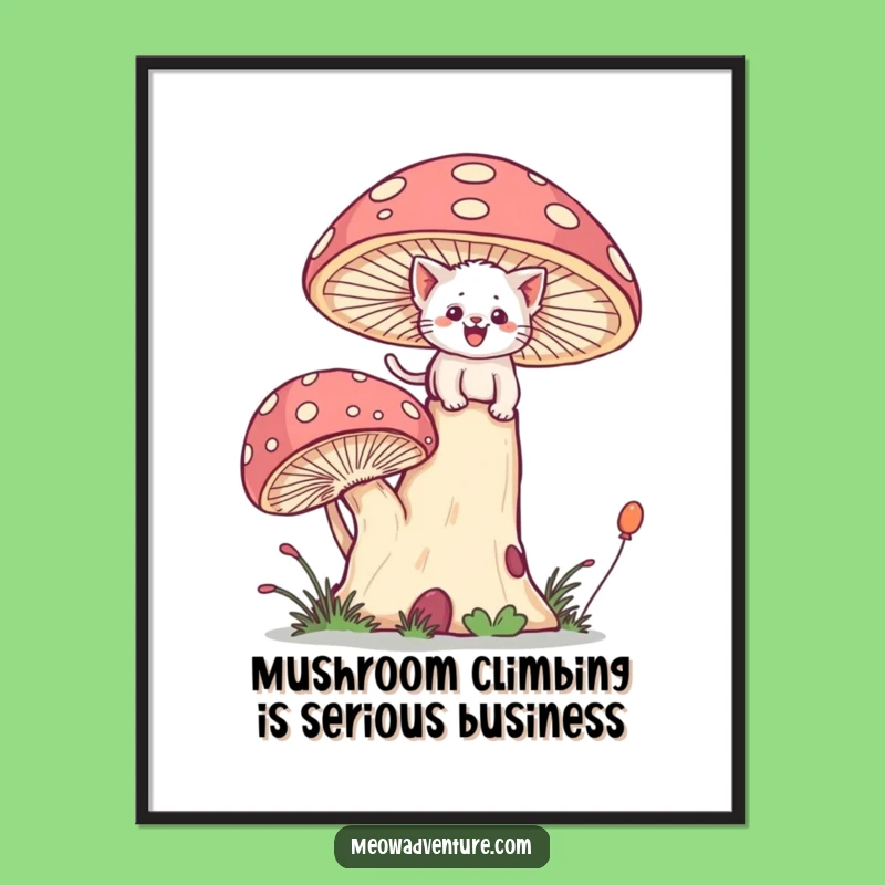 Funny Free Printable Wall Art: Brave Kitten Climbs Mushroom - Whimsical Downloadable Decor