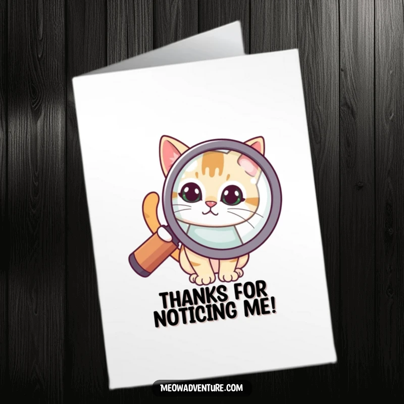 Funny Free Printable Thank You Card: A cat with wide eyes peeking from behind an oversized magnifying glass, showing deep interest in your gratitude.